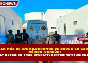 ASEGURAN MÁS DE 275 KILOGRAMOS DE DROGA EN CARRETERA MÉRIDA–CANCÚN; HAY DETENIDO TRAS OPERATIVO INTERINSTITUCIONAL