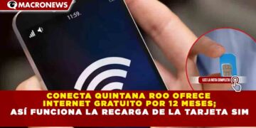 CONECTA QUINTANA ROO OFRECE INTERNET GRATUITO POR 12 MESES; ASÍ FUNCIONA LA RECARGA DE LA TARJETA SIM
