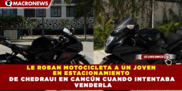 LE ROBAN MOTOCICLETA A UN JOVEN  EN ESTACIONAMIENTO  DE CHEDRAUI EN CANCÚN CUANDO INTENTABA  VENDERLA