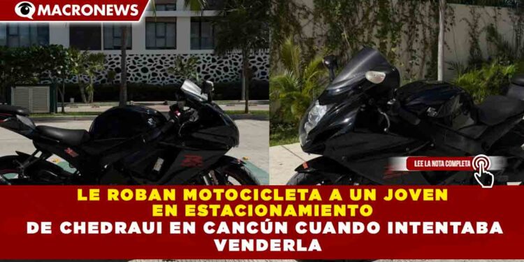 LE ROBAN MOTOCICLETA A UN JOVEN  EN ESTACIONAMIENTO  DE CHEDRAUI EN CANCÚN CUANDO INTENTABA  VENDERLA