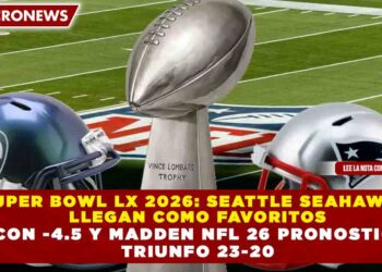 SUPER BOWL LX 2026: SEATTLE SEAHAWKS LLEGAN COMO FAVORITOS CON -4.5 Y MADDEN NFL 26 PRONOSTICA TRIUNFO 23-20