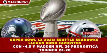 SUPER BOWL LX 2026: SEATTLE SEAHAWKS LLEGAN COMO FAVORITOS CON -4.5 Y MADDEN NFL 26 PRONOSTICA TRIUNFO 23-20