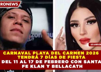 CARNAVAL PLAYA DEL CARMEN 2026  TENDRÁ 7 DÍAS DE FIESTA DEL 11 AL 17 DE FEBRERO CON SANTA  FE KLAN Y BELLACATH