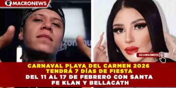 CARNAVAL PLAYA DEL CARMEN 2026  TENDRÁ 7 DÍAS DE FIESTA DEL 11 AL 17 DE FEBRERO CON SANTA  FE KLAN Y BELLACATH