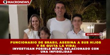 FUNCIONARIO DE BRASIL ASESINA A SUS HIJOS  Y SE QUITA LA VIDA; INVESTIGAN POSIBLE MÓVIL RELACIONADO CON  UNA INFIDELIDAD