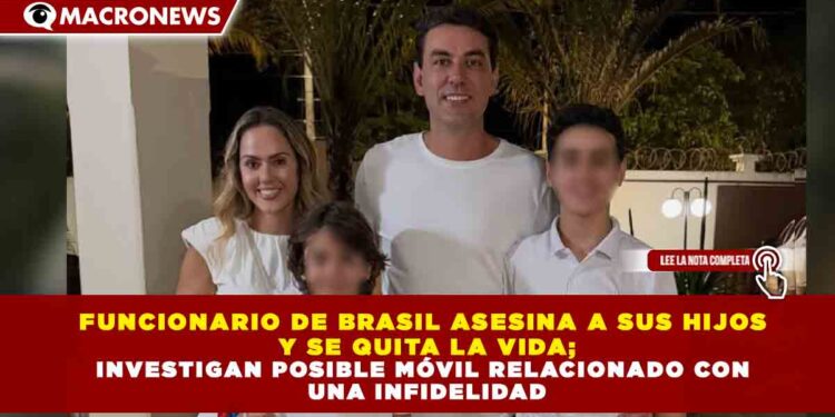 FUNCIONARIO DE BRASIL ASESINA A SUS HIJOS  Y SE QUITA LA VIDA; INVESTIGAN POSIBLE MÓVIL RELACIONADO CON  UNA INFIDELIDAD