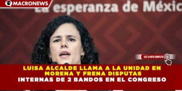 LUISA ALCALDE LLAMA A LA UNIDAD EN MORENA Y FRENA DISPUTAS INTERNAS DE 2 BANDOS EN EL CONGRESO
