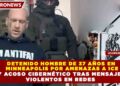 DETENIDO HOMBRE DE 37 AÑOS EN MINNEAPOLIS POR AMENAZAS A ICE Y ACOSO CIBERNÉTICO TRAS MENSAJES VIOLENTOS EN REDES