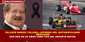 FALLECE MARCO TOLAMA, LEYENDA DEL AUTOMOVILISMO MEXICANO CON MÁS DE 40 AÑOS COMO VOZ DEL DEPORTE MOTOR