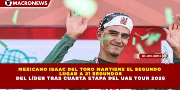 MEXICANO ISAAC DEL TORO MANTIENE EL SEGUNDO  LUGAR A 21 SEGUNDOS  DEL LÍDER TRAS CUARTA ETAPA DEL UAE TOUR 2026