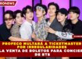PROFECO MULTARÁ A TICKETMASTER POR IRREGULARIDADES EN LA VENTA DE BOLETOS PARA CONCIERTOS DE BTS