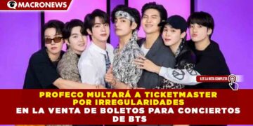 PROFECO MULTARÁ A TICKETMASTER POR IRREGULARIDADES EN LA VENTA DE BOLETOS PARA CONCIERTOS DE BTS