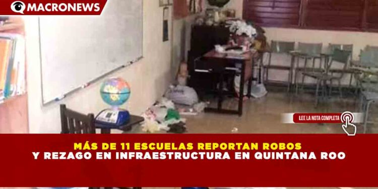 MÁS DE 11 ESCUELAS REPORTAN ROBOS  Y REZAGO EN INFRAESTRUCTURA EN QUINTANA ROO