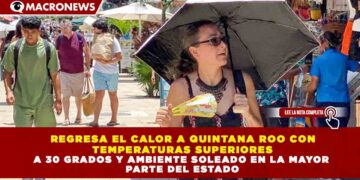 REGRESA EL CALOR A QUINTANA ROO CON  TEMPERATURAS SUPERIORES A 30 GRADOS Y AMBIENTE SOLEADO EN LA MAYOR  PARTE DEL ESTADO