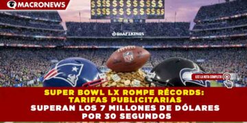 SUPER BOWL LX ROMPE RÉCORDS:  TARIFAS PUBLICITARIAS SUPERAN LOS 7 MILLONES DE DÓLARES  POR 30 SEGUNDOS