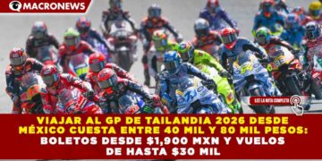 VIAJAR AL GP DE TAILANDIA 2026 DESDE  MÉXICO CUESTA ENTRE 40 MIL Y 80 MIL PESOS:  BOLETOS DESDE $1,900 MXN Y VUELOS  DE HASTA $30 MIL