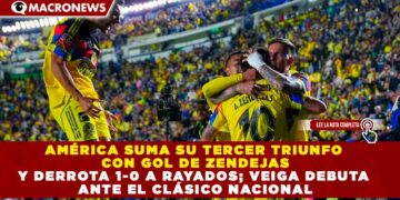 AMÉRICA SUMA SU TERCER TRIUNFO CON GOL DE ZENDEJAS Y DERROTA 1-0 A RAYADOS; VEIGA DEBUTA ANTE EL CLÁSICO NACIONAL