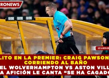 INSÓLITO EN LA PREMIER: CRAIG PAWSON SALE CORRIENDO AL BAÑO EN EL WOLVERHAMPTON VS ASTON VILLA Y LA AFICIÓN LE CANTA “SE HA CAGADO”