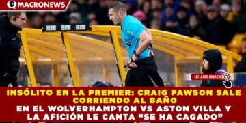 INSÓLITO EN LA PREMIER: CRAIG PAWSON SALE CORRIENDO AL BAÑO EN EL WOLVERHAMPTON VS ASTON VILLA Y LA AFICIÓN LE CANTA “SE HA CAGADO”