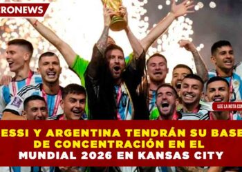 MESSI Y ARGENTINA TENDRÁN SU BASE DE CONCENTRACIÓN EN EL MUNDIAL 2026 EN KANSAS CITY