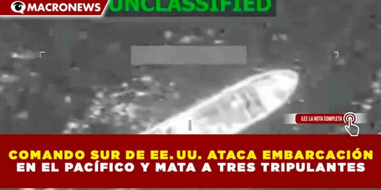 COMANDO SUR DE EE. UU. ATACA EMBARCACIÓN EN EL PACÍFICO Y MATA A TRES TRIPULANTES
