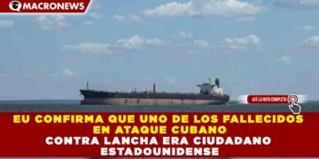 EU CONFIRMA QUE UNO DE LOS FALLECIDOS EN ATAQUE CUBANO CONTRA LANCHA ERA CIUDADANO ESTADOUNIDENSE