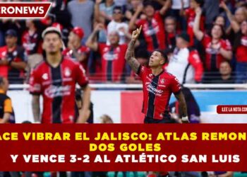 HACE VIBRAR EL JALISCO: ATLAS REMONTA DOS GOLES Y VENCE 3-2 AL ATLÉTICO SAN LUIS