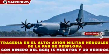 TRAGEDIA EN EL ALTO: AVIÓN MILITAR HÉRCULES DE LA FAB SE DESPLOMA CON DINERO DEL BCB; 15 MUERTOS Y 30 HERIDOS