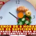 MENOS DE 8 HORAS NO ES SUFICIENTE: EL HORARIO IDEAL PARA QUE EL AYUNO INTERMITENTE FUNCIONE