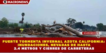 FUERTE TORMENTA INVERNAL AZOTA CALIFORNIA: INUNDACIONES, NEVADAS DE HASTA 2.4 METROS Y CIERRES DE CARRETERAS