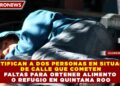 IDENTIFICAN A DOS PERSONAS EN SITUACIÓN DE CALLE QUE COMETEN FALTAS PARA OBTENER ALIMENTO O REFUGIO EN QUINTANA ROO