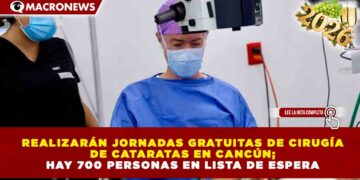 REALIZARÁN JORNADAS GRATUITAS DE CIRUGÍA DE CATARATAS EN CANCÚN; HAY 700 PERSONAS EN LISTA DE ESPERA