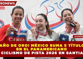 ¡BAÑO DE ORO! MÉXICO SUMA 5 TÍTULOS EN EL PANAMERICANO DE CICLISMO DE PISTA 2026 EN SANTIAGO