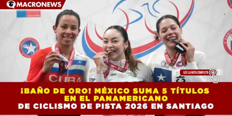 ¡BAÑO DE ORO! MÉXICO SUMA 5 TÍTULOS EN EL PANAMERICANO DE CICLISMO DE PISTA 2026 EN SANTIAGO