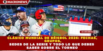CLÁSICO MUNDIAL DE BÉISBOL 2026: FECHAS, GRUPOS, SEDES DE LA SERIE Y TODO LO QUE DEBES SABER SOBRE EL TORNEO