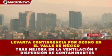 LEVANTA CONTINGENCIA POR OZONO EN EL VALLE DE MÉXICO TRAS MEJORA EN LA VENTILACIÓN Y DISPERSIÓN DE CONTAMINANTES