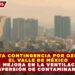 LEVANTA CONTINGENCIA POR OZONO EN EL VALLE DE MÉXICO TRAS MEJORA EN LA VENTILACIÓN Y DISPERSIÓN DE CONTAMINANTES