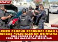COPARMEX CANCÚN RECONOCE GRAN LABOR DE FUERZAS POLICIALES EN QUINTANA ROO, TRAS HECHOS DE VIOLENCIA; PERO PIDE GARANTIZAR SEGURIDAD