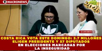 COSTA RICA VOTA ESTE DOMINGO: 3.7 MILLONES ELIGEN PRESIDENTE Y 57 DIPUTADOS EN ELECCIONES MARCADAS POR LA INSEGURIDAD