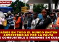 PAÍSES EN TODO EL MUNDO EMITEN ADVERTENCIAS POR LA FALTA DE COMBUSTIBLE E INSUMOS EN CUBA