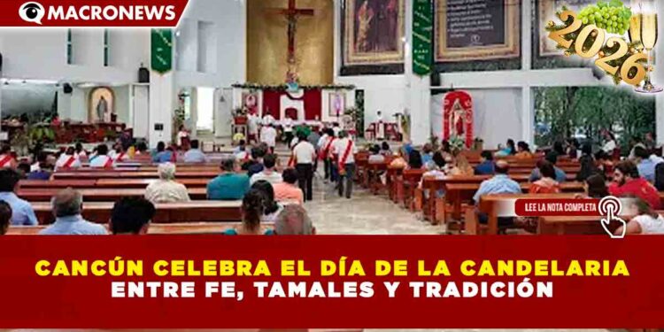 CANCÚN CELEBRA EL DÍA DE LA CANDELARIA ENTRE FE, TAMALES Y TRADICIÓN