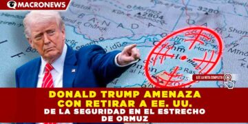 DONALD TRUMP AMENAZA CON RETIRAR A EE. UU. DE LA SEGURIDAD EN EL ESTRECHO DE ORMUZ