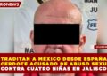 EXTRADITAN A MÉXICO DESDE ESPAÑA A SACERDOTE ACUSADO DE ABUSO SEXUAL CONTRA CUATRO NIÑAS EN JALISCO