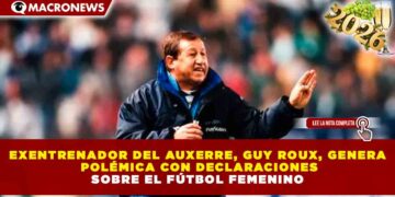 EXENTRENADOR DEL AUXERRE, GUY ROUX, GENERA POLÉMICA CON DECLARACIONES SOBRE EL FÚTBOL FEMENINO