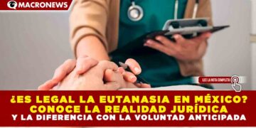 ¿ES LEGAL LA EUTANASIA EN MÉXICO? CONOCE LA REALIDAD JURÍDICA Y LA DIFERENCIA CON LA VOLUNTAD ANTICIPADA