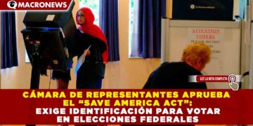 CÁMARA DE REPRESENTANTES APRUEBA EL “SAVE AMERICA ACT”: EXIGE IDENTIFICACIÓN PARA VOTAR EN ELECCIONES FEDERALES