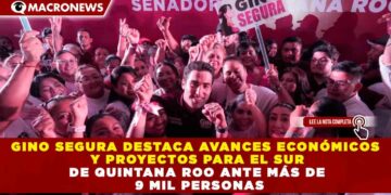 GINO SEGURA DESTACA AVANCES ECONÓMICOS Y PROYECTOS PARA EL SUR DE QUINTANA ROO ANTE MÁS DE 9 MIL PERSONAS