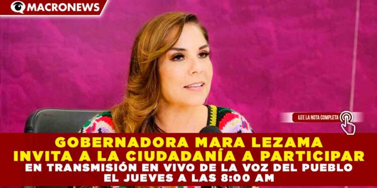 GOBERNADORA MARA LEZAMA INVITA A LA CIUDADANÍA A PARTICIPAR EN TRANSMISIÓN EN VIVO DE LA VOZ DEL PUEBLO EL JUEVES A LAS 8:00 AM