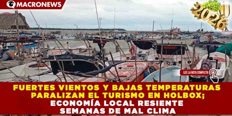 FUERTES VIENTOS Y BAJAS TEMPERATURAS PARALIZAN EL TURISMO EN HOLBOX; ECONOMÍA LOCAL RESIENTE SEMANAS DE MAL CLIMA