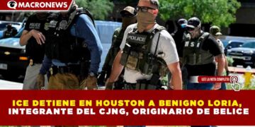 ICE DETIENE EN HOUSTON A BENIGNO LORIA, INTEGRANTE DEL CJNG, ORIGINARIO DE BELICE